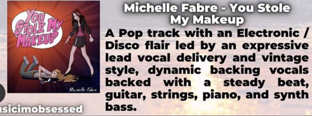 Michelle Fabre
You Stole My Makeup
Find Your Fire 
singer
songwriter
musician
artist
new artist
indie artist
pop artist
new music
original music
pop
music
single
album
song
pop music 
top 40
commercial pop
commercial music 
blog
music blog
review
writeup
interview
Music I'm Obsessed With
Spotify 
Apple Music 
YouTube Music
YouTube
Deezer
Pandora
TikTok
Soundcloud
iTunes


